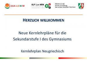 HERZLICH WILLKOMMEN Neue Kernlehrplne fr die Sekundarstufe I