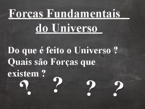 Foras Fundamentais do Universo Do que feito o