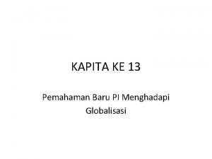 KAPITA KE 13 Pemahaman Baru PI Menghadapi Globalisasi