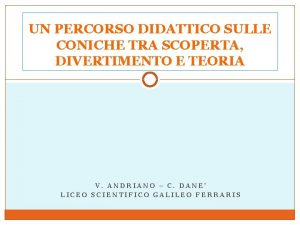 UN PERCORSO DIDATTICO SULLE CONICHE TRA SCOPERTA DIVERTIMENTO