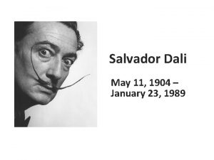 Salvador Dali May 11 1904 January 23 1989