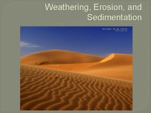 Weathering Erosion and Sedimentation What is sand Sand