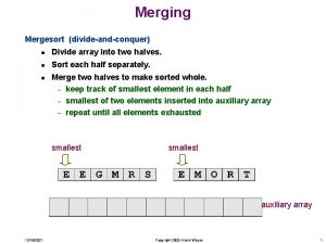 Merging Mergesort divideandconquer n Divide array into two