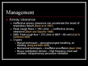 Management n Airway clearance n n Ineffective airway