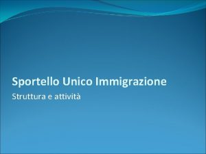 Sportello Unico Immigrazione Struttura e attivit Lo Sportello