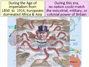 During the Age of During this era Imperialism