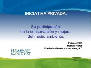 INICIATIVA PRIVADA Su participacin en la conservacin y