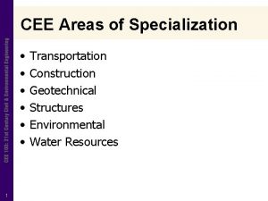 CEE Areas of Specialization 1 Transportation Construction Geotechnical