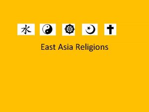 East Asia Religions East Asian Religions are actually