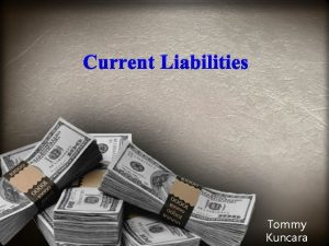 Current Liabilities Tommy Kuncara Current Liabilities Current liabilities