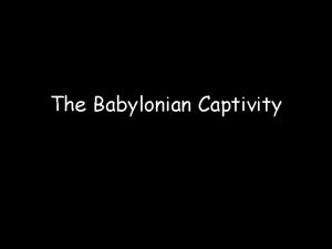 The Babylonian Captivity Disaster finally struck as the