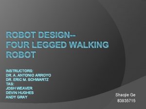 ROBOT DESIGNFOUR LEGGED WALKING ROBOT INSTRUCTORS DR A