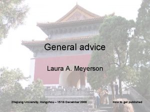 General advice Laura A Meyerson Zhejiang University Hangzhou