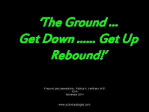 The Ground Get Down Get Up Rebound Prepared