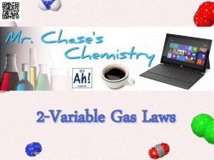 2 Variable Gas Laws KineticMolecular Theory 1 Gas