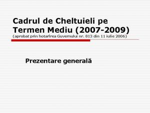 Cadrul de Cheltuieli pe Termen Mediu 2007 2009