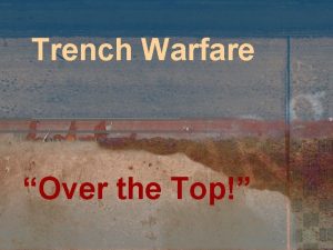 Trench Warfare Over the Top It reached peak