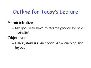 Outline for Todays Lecture Administrative My goal is