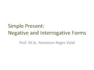 Simple Present Negative and Interrogative Forms Prof M