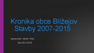 Kronika obce Blejov Stavby 2007 2015 Vypracoval Vclav