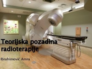 Teorijska pozadina radioterapije Ibrahimovi Amra ta je radioterapija