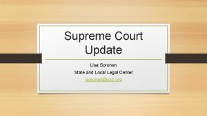 Supreme Court Update Lisa Soronen State and Local