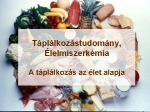 Tpllkozstudomny lelmiszerkmia A tpllkozs az let alapja Minden