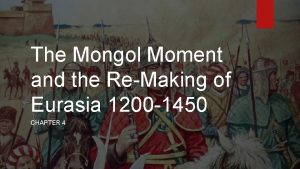 The Mongol Moment and the ReMaking of Eurasia