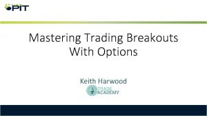 Mastering Trading Breakouts With Options Keith Harwood Disclosures