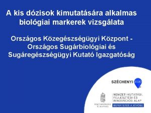 A kis dzisok kimutatsra alkalmas biolgiai markerek vizsglata