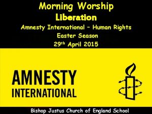 Morning Worship Liberation Amnesty International Human Rights Easter