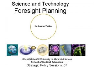 Science and Technology Foresight Planning Dr Shahram Yazdani