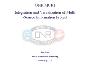 ONR MURI Integration and Visualization of Multi Source