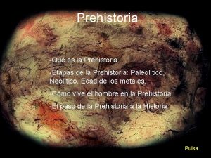 Prehistoria Qu es la Prehistoria Etapas de la
