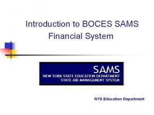 Introduction to BOCES SAMS Financial System NYS Education