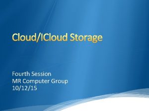 CloudICloud Storage Fourth Session MR Computer Group 101215