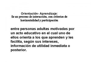 Orientacin Aprendizaje Es un proceso de interaccin con