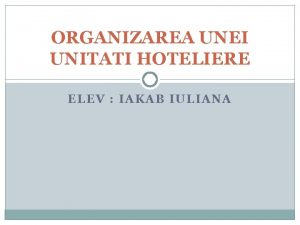 ORGANIZAREA UNEI UNITATI HOTELIERE ELEV IAKAB IULIANA Capitolul