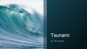 Tsunami By Ella Aspinall Lets start with what