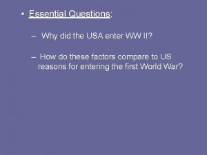 Essential Questions Questions Why did the USA enter