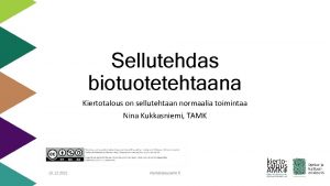 Sellutehdas biotuotetehtaana Kiertotalous on sellutehtaan normaalia toimintaa Nina