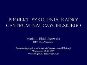 PROJEKT SZKOLENIA KADRY CENTRUM NAUCZYCIELSKIEGO Maria L EkielJeewska