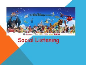Social Listening SOCIAL LISTENING Social listening is a