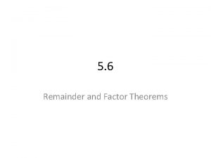 5 6 Remainder and Factor Theorems Review If