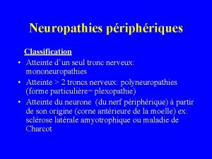 Neuropathies priphriques Classification Atteinte dun seul tronc nerveux