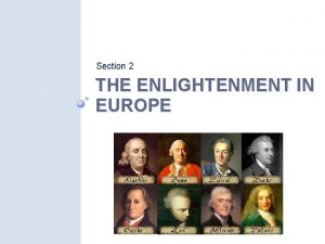 Section 2 THE ENLIGHTENMENT IN EUROPE The Enlightenment