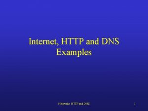 Internet HTTP and DNS Examples Networks HTTP and