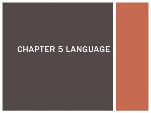 CHAPTER 5 LANGUAGE CHAPTER 5 LANGUAGE Language A