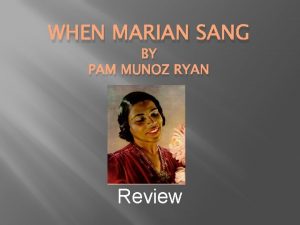 WHEN MARIAN SANG BY PAM MUNOZ RYAN Review