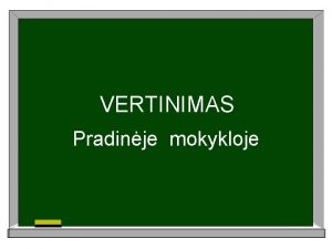 VERTINIMAS Pradinje mokykloje VERTINIMO TIPAI Vertinimas TIPAI PAGAL